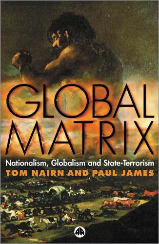 Global Matrix: Nationalism, Globalism and State-Terrorism (Hardback)
