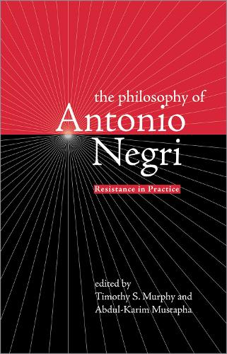Philosophy of Antonio Negri: v. 1: Resistance in Practice (Paperback)