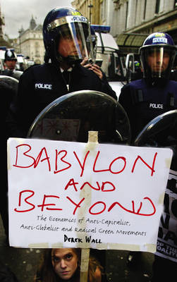 Babylon and Beyond: The Economics of Anti-capitalist, Anti-globalist and Radical Green Movements (Paperback)