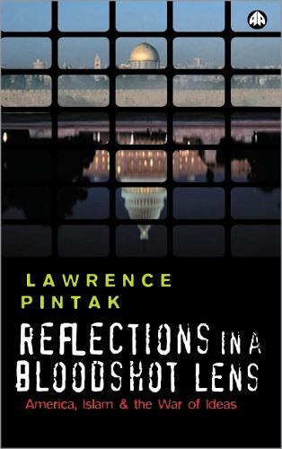 Reflections in a Bloodshot Lens: America, Islam and the War of Ideas (Paperback)