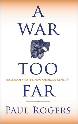 A War Too Far: Iraq, Iran and the New American Century (Hardback)