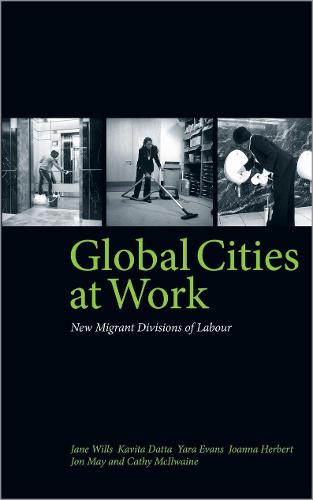 Global Cities At Work: New Migrant Divisions of Labour (Hardback)