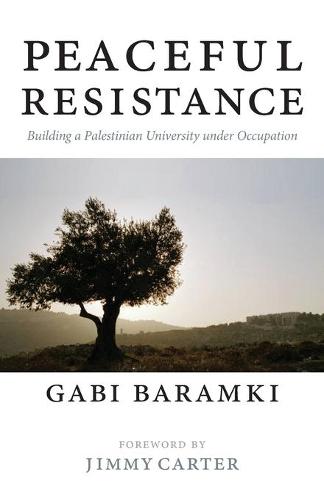 Peaceful Resistance: Building a Palestinian University Under Occupation (Paperback)