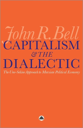 Capitalism and the Dialectic: The Uno-Sekine Approach to Marxian Political Economy (Paperback)