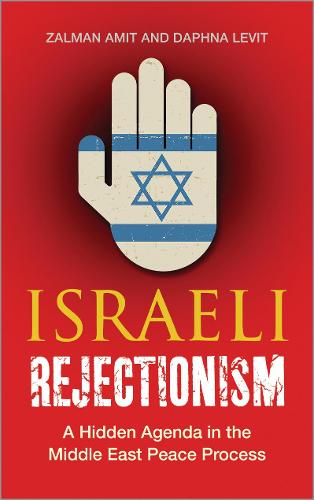 Israeli Rejectionism: A Hidden Agenda in the Middle East Peace Process (Hardback)