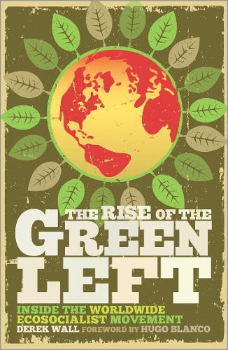 The Rise of the Green Left: Inside the Worldwide Ecosocialist Movement (Paperback)