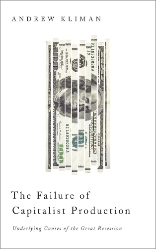 The Failure of Capitalist Production: Underlying Causes of the Great Recession (Paperback)