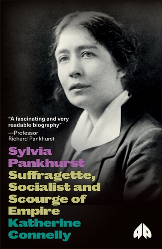 Sylvia Pankhurst: Suffragette, Socialist and Scourge of Empire - Revolutionary Lives (Hardback)
