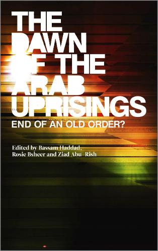 The Dawn of the Arab Uprisings: End of an Old Order? (Hardback)