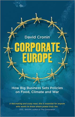 Corporate Europe: How Big Business Sets Policies on Food, Climate and War (Paperback)