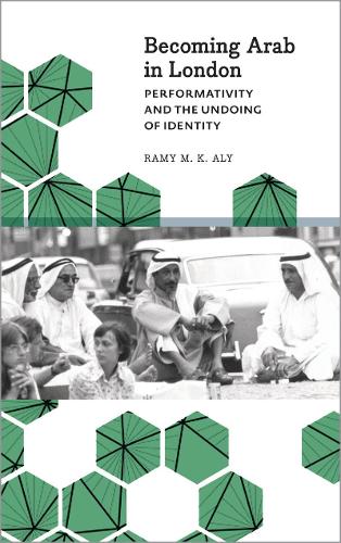 Becoming Arab in London: Performativity and the Undoing of Identity - Anthropology, Culture and Society (Hardback)
