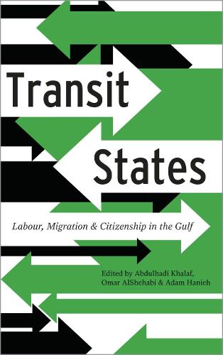 Transit States: Labour, Migration and Citizenship in the Gulf (Paperback)