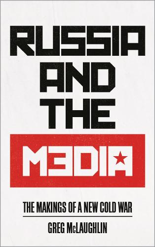 Russia and the Media: The Makings of a New Cold War (Paperback)