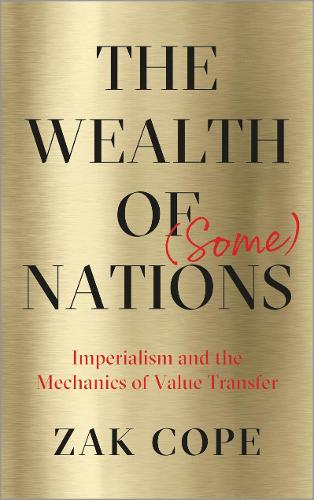 The Wealth of (Some) Nations: Imperialism and the Mechanics of Value Transfer (Hardback)