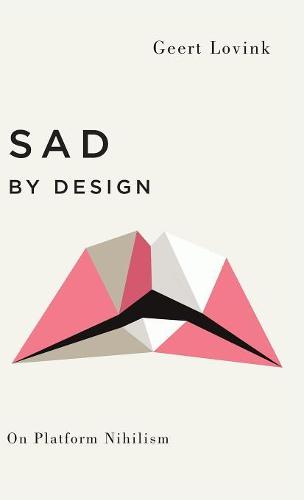 Sad by Design: On Platform Nihilism - Digital Barricades (Hardback)