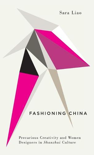 Fashioning China: Precarious Creativity and Women Designers in Shanzhai Culture - Digital Barricades (Hardback)