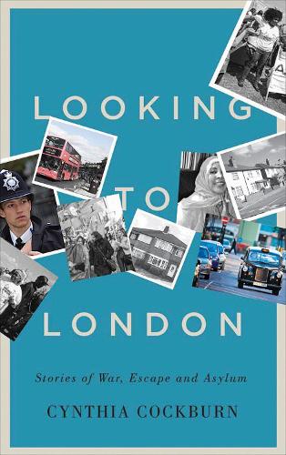 Looking to London: Stories of War, Escape and Asylum (Paperback)