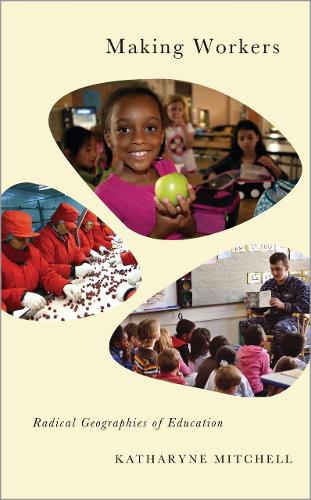 Making Workers: Radical Geographies of Education - Radical Geography (Paperback)