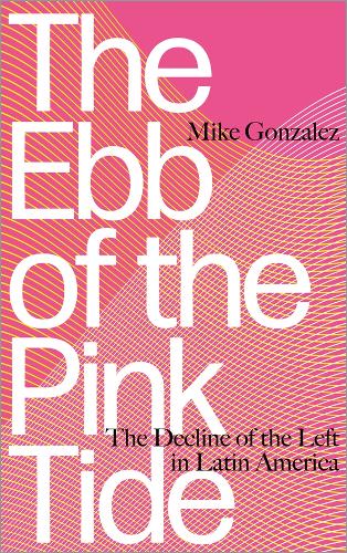 The Ebb of the Pink Tide: The Decline of the Left in Latin America (Paperback)