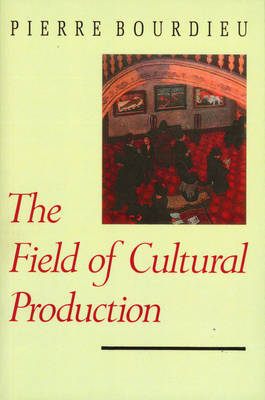 Field of Cultural Production - Essays on Art and Literature (Paperback)