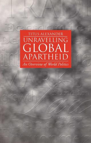 Unravelling Global Apartheid: An Overview of World Politics (Paperback)
