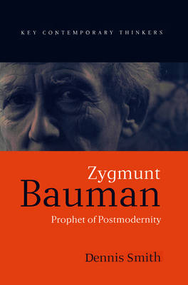 Zygmunt Bauman: Prophet of Postmodernity - Key Contemporary Thinkers (Paperback)