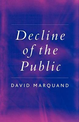 Decline of the Public: The Hollowing Out of Citizenship (Paperback)