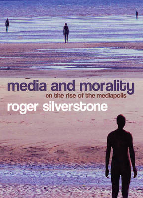 Media and Morality: On the Rise of the Mediapolis (Hardback)