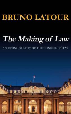 The Making of Law: An Ethnography of the Conseil d'Etat (Hardback)