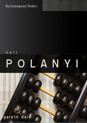 Karl Polanyi: The Limits of the Market - Key Contemporary Thinkers (Hardback)
