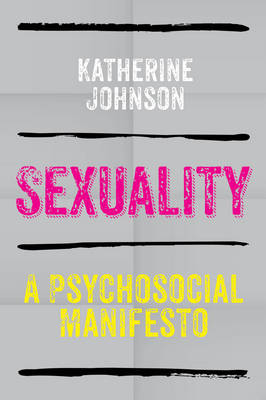 Sexuality: A Psychosocial Manifesto (Hardback)