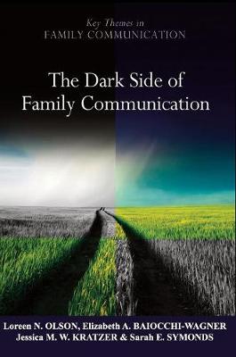 The Dark Side of Family Communication - Key Themes in Family Communication (Hardback)