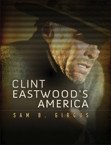 Clint Eastwood's America - Polity America Through the Lens Series (Hardback)