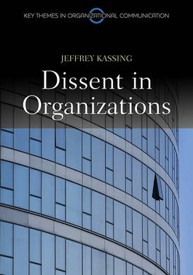 Dissent in Organizations - Key Themes in Organizational Communication (Hardback)