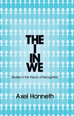 The I in We: Studies in the Theory of Recognition (Hardback)