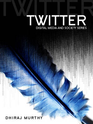 Twitter: Social Communication in the Twitter Age - Digital Media and Society (Hardback)