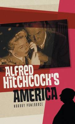Alfred Hitchcock's America - Polity America Through the Lens Series (Hardback)