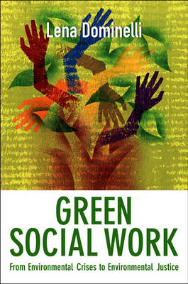 Green Social Work: From Environmental Crises to Environmental Justice (Hardback)