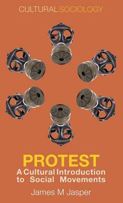 Protest: A Cultural Introduction to Social Movements - Cultural Sociology (Hardback)
