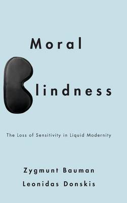 Moral Blindness: The Loss of Sensitivity in Liquid Modernity (Hardback)