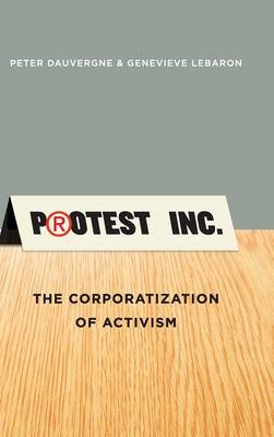 Protest Inc.: The Corporatization of Activism (Hardback)