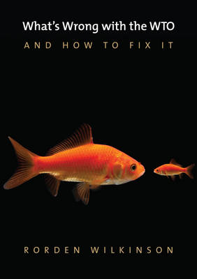 What's Wrong with the WTO and How to Fix It - What's Wrong? (Hardback)