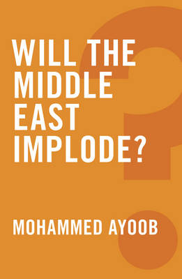 Will the Middle East Implode? - Global Futures (Hardback)