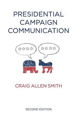 Presidential Campaign Communication - Contemporary Political Communication (Hardback)