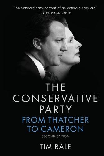 The Conservative Party: From Thatcher to Cameron (Paperback)