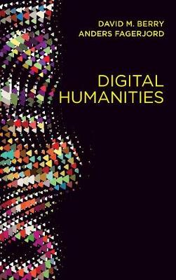 Digital Humanities: Knowledge and Critique in a Digital Age (Hardback)