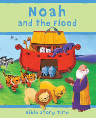 Noah and the Flood - Bible Story Time No. 2 (Hardback)