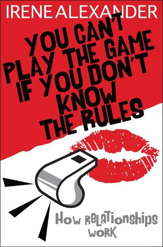 You Can't Play the Game if You Don't Know the Rules: How Relationships Work (Paperback)