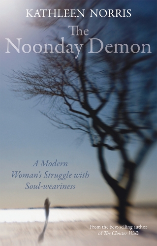 The Noonday Demon: A Modern Woman's Struggle with Soulweariness (Paperback)