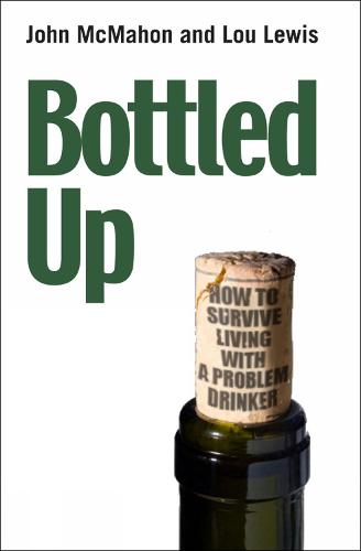Bottled Up: How to survive living with a problem drinker (Paperback)